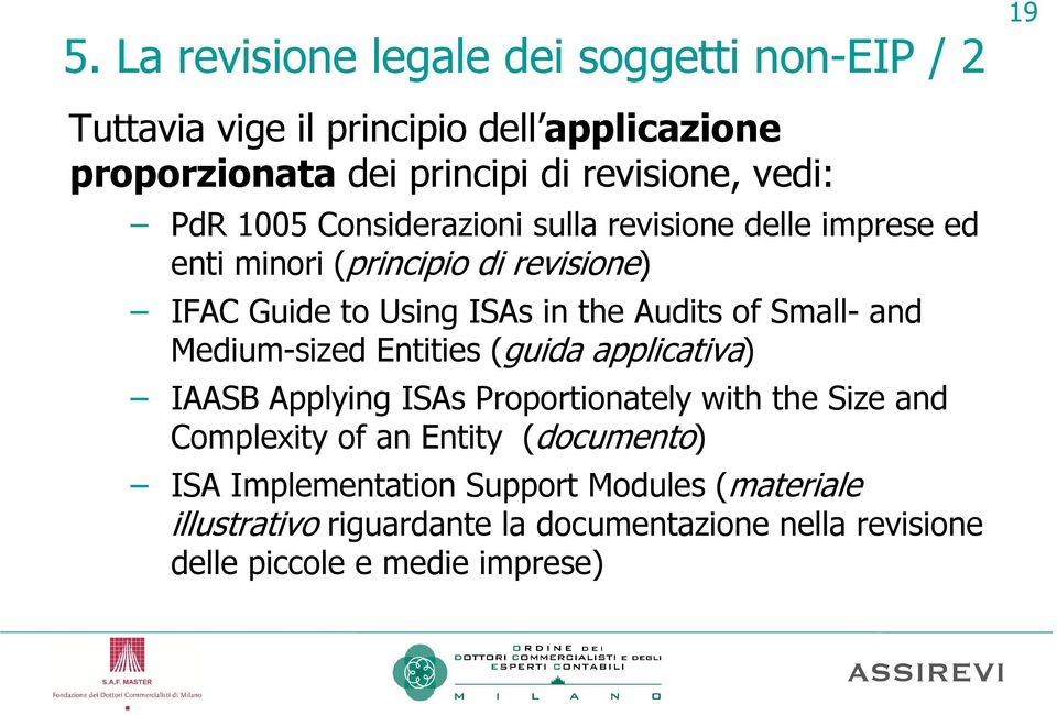 of Small- and Medium-sized Entities (guida applicativa) IAASB Applying ISAs Proportionately with the Size and Complexity of an Entity