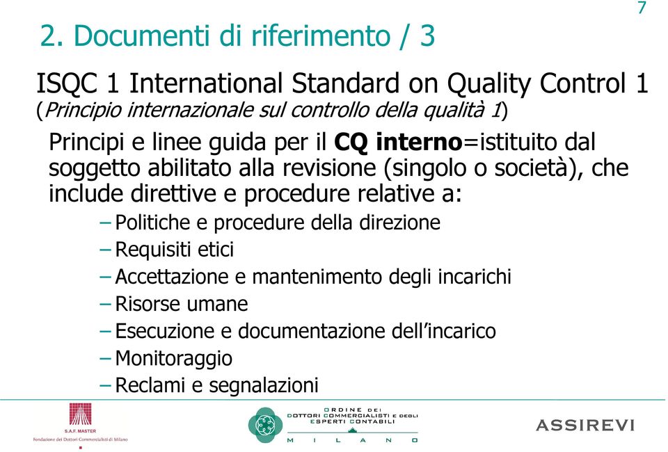 (singolo o società), che include direttive e procedure relative a: Politiche e procedure della direzione Requisiti etici