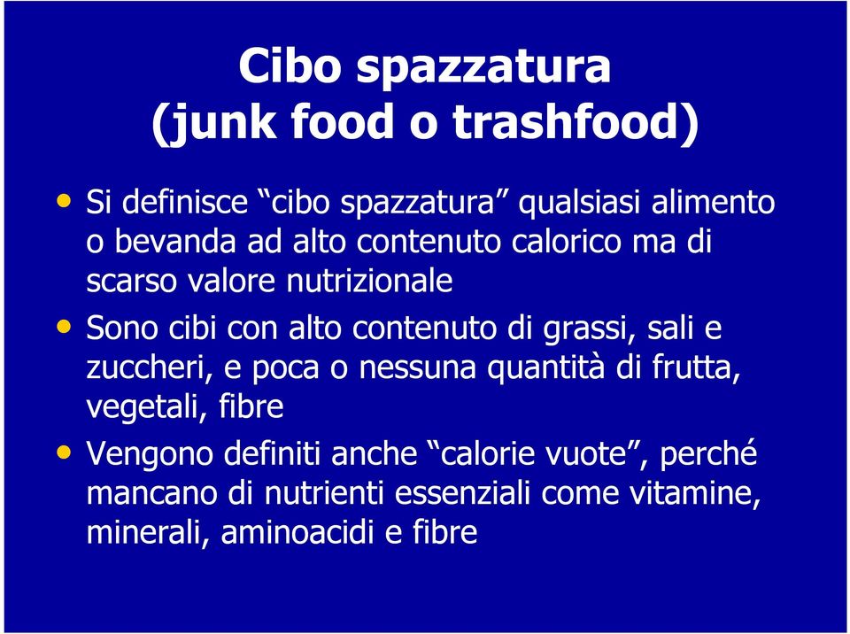 di grassi, sali e zuccheri, e poca o nessuna quantità di frutta, vegetali, fibre Vengono