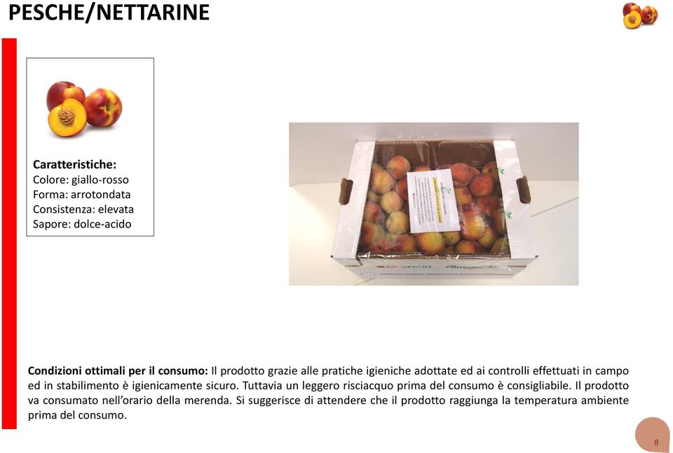 stabilimento è igienicamente sicuro. Tuttavia un leggero risciacquo prima del consumo è consigliabile.