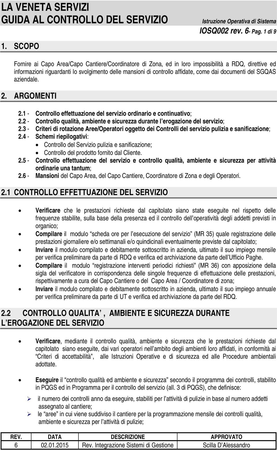 documenti del SGQAS aziendale. 2. ARGOMENTI 2.1 - Controllo effettuazione del servizio ordinario e continuativo; 2.2 - Controllo qualità, ambiente e sicurezza durante l erogazione del servizio; 2.