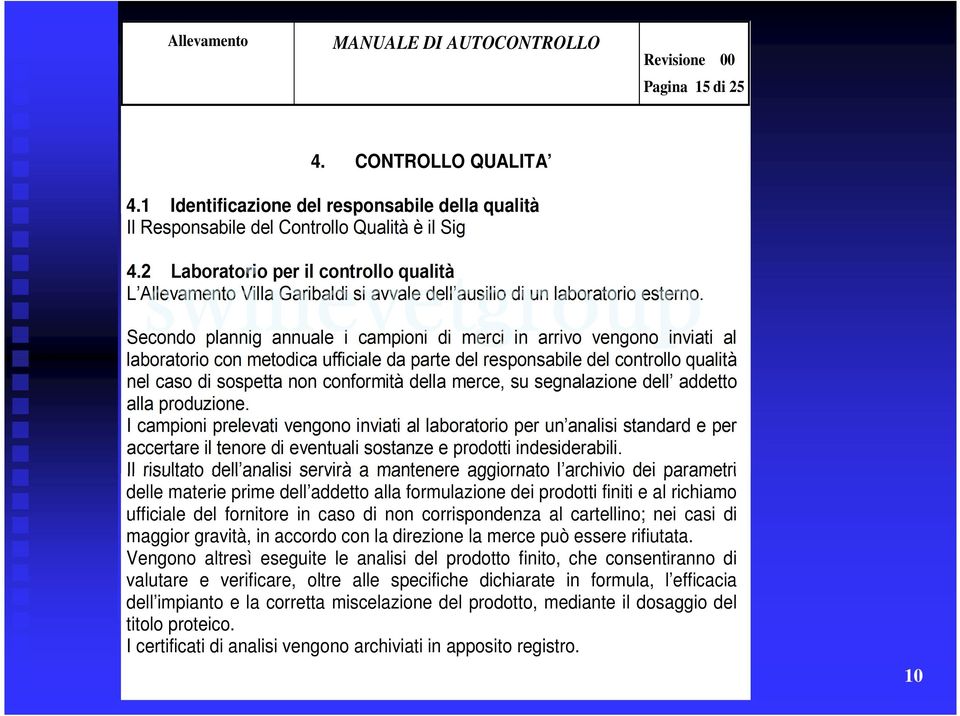 Secondo plannig annuale i campioni di merci in arrivo vengono inviati al laboratorio con metodica ufficiale da parte del responsabile del controllo qualità nel caso di sospetta non conformità della