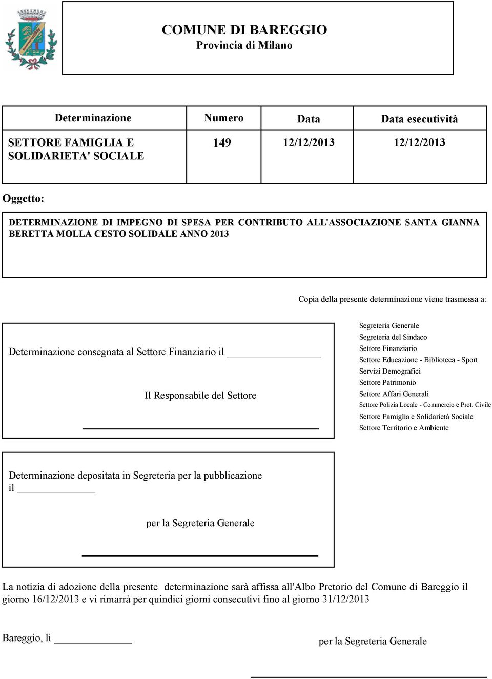 Settore Segreteria Generale Segreteria del Sindaco Settore Finanziario Settore Educazione - Biblioteca - Sport Servizi Demografici Settore Patrimonio Settore Affari Generali Settore Polizia Locale -