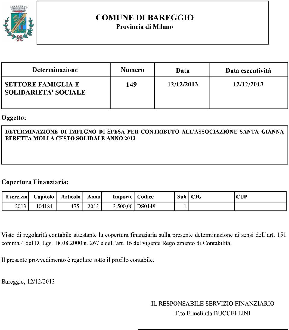 2013 3.500,00 DS0149 1 Visto di regolarità contabile attestante la copertura finanziaria sulla presente determinazione ai sensi dell art. 151 comma 4 del D. Lgs. 18.08.2000 n.