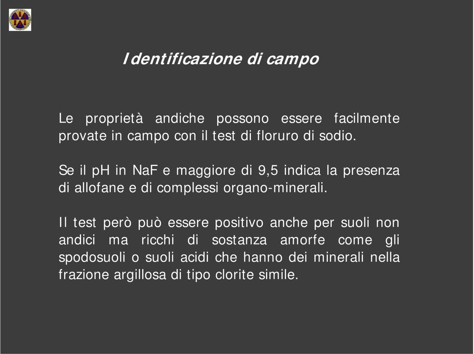 Se il ph in NaF e maggiore di 9,5 indica la presenza di allofane e di complessi organo-minerali.