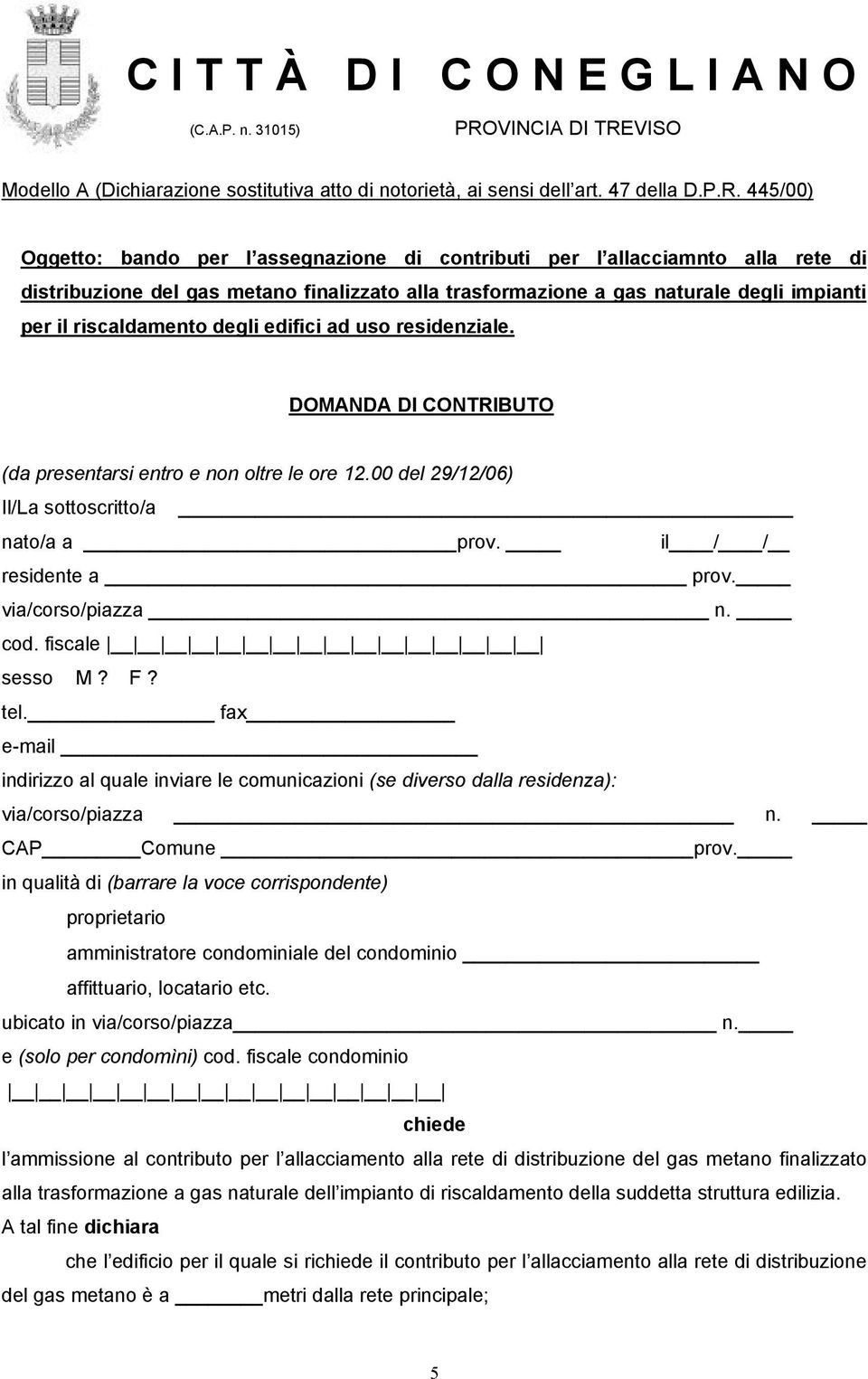 degli edifici ad uso residenziale. DOMANDA DI CONTRIBUTO (da presentarsi entro e non oltre le ore 12.00 del 29/12/06) Il/La sottoscritto/a nato/a a prov. il / / residente a prov. via/corso/piazza n.