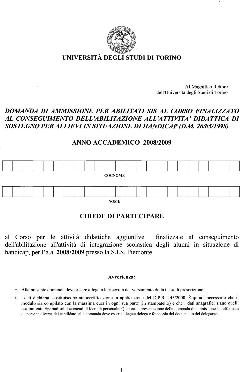 26/05/1998) ANNO ACCADEMICO 200812009 COGNOME NOME CHIEDE DI PARTECIPARE al Corso per le attività didattiche aggiuntive finalizzate al conseguimento dell'abilitazione all'attività di integrazione