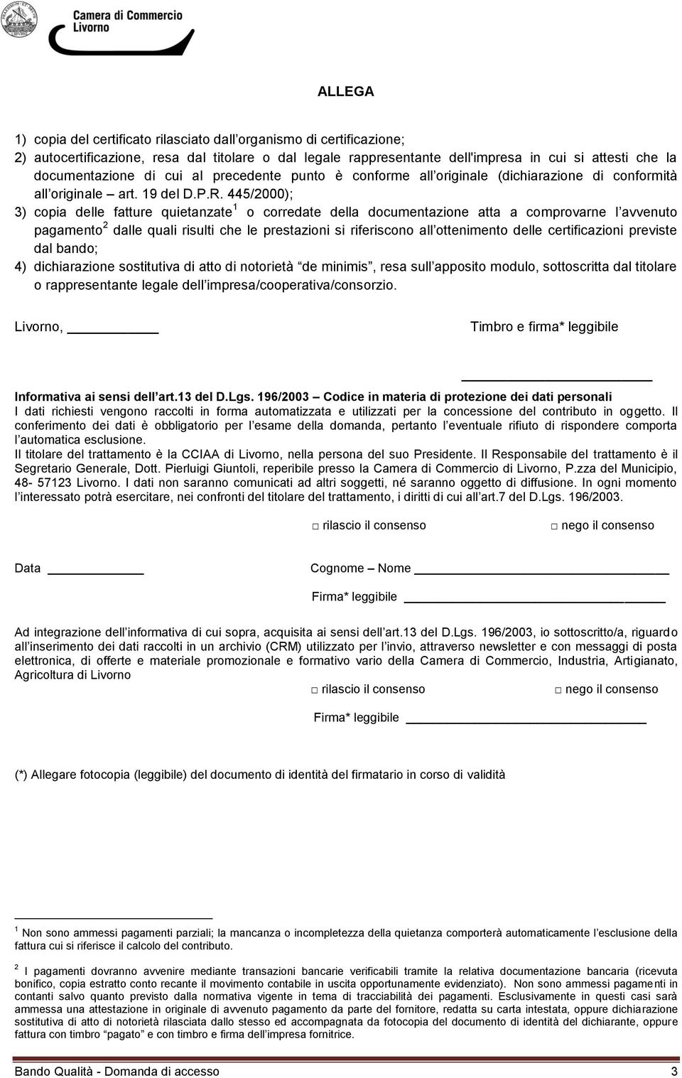 445/2000); 3) copia delle fatture quietanzate 1 o corredate della documentazione atta a comprovarne l avvenuto pagamento 2 dalle quali risulti che le prestazioni si riferiscono all ottenimento delle