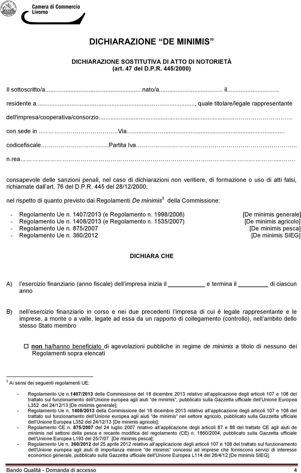 ... consapevole delle sanzioni penali, nel caso di dichiarazioni non veritiere, di formazione o uso di atti falsi, richiamate dall art. 76 del D.P.R.