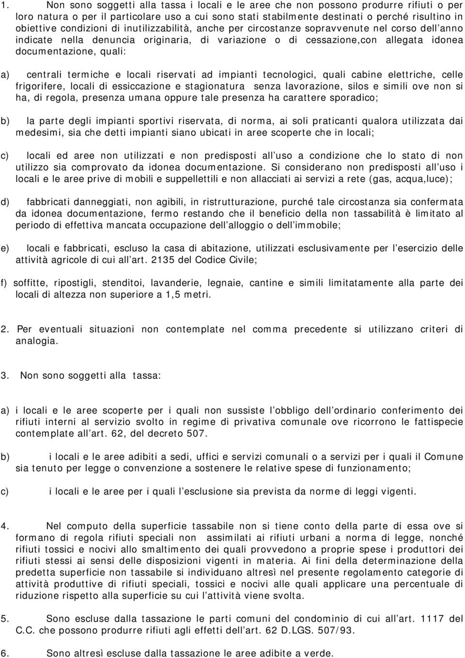 centrali termiche e locali riservati ad impianti tecnologici, quali cabine elettriche, celle frigorifere, locali di essiccazione e stagionatura senza lavorazione, silos e simili ove non si ha, di