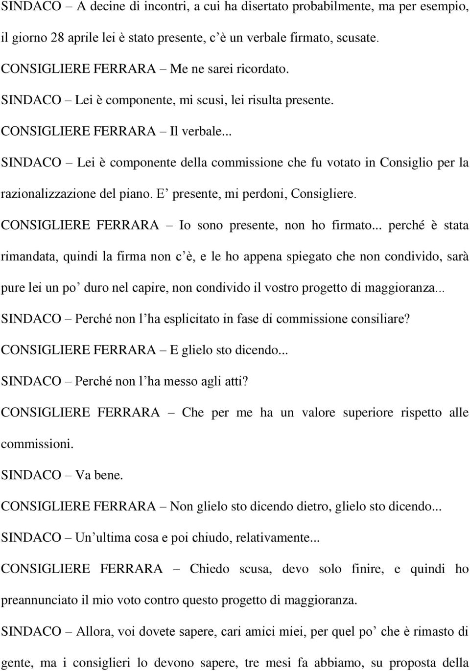 E presente, mi perdoni, Consigliere. CONSIGLIERE FERRARA Io sono presente, non ho firmato.