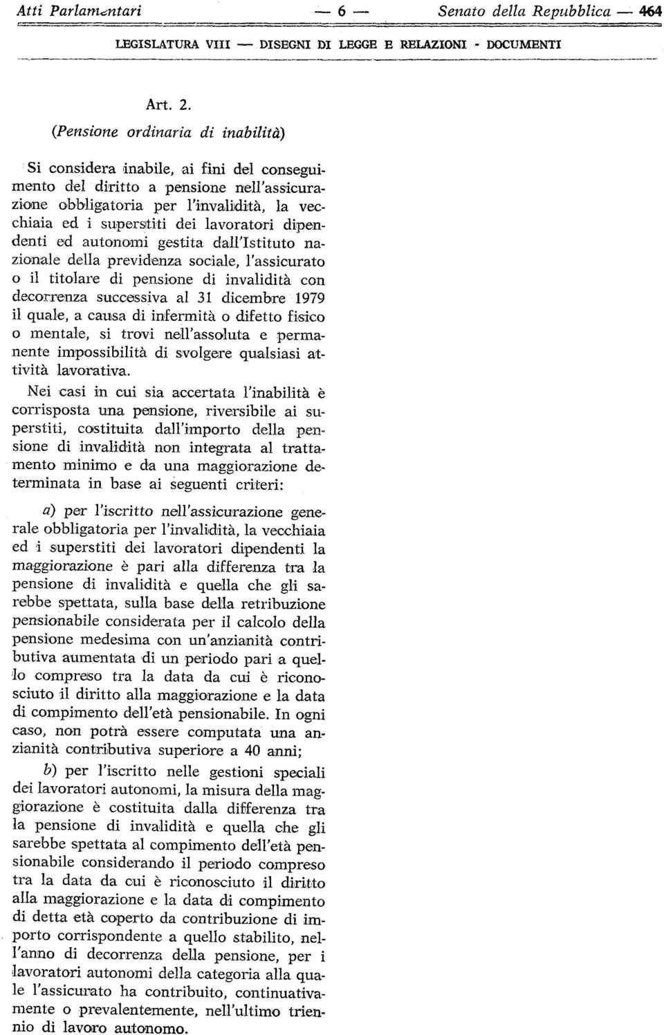 dipendenti ed autonomi gestita dall'istituto nazionale della previdenza sociale, rassicurato o il titolare di pensione di invalidità con decorrenza successiva al 31 dicembre 1979 il quale, a causa di