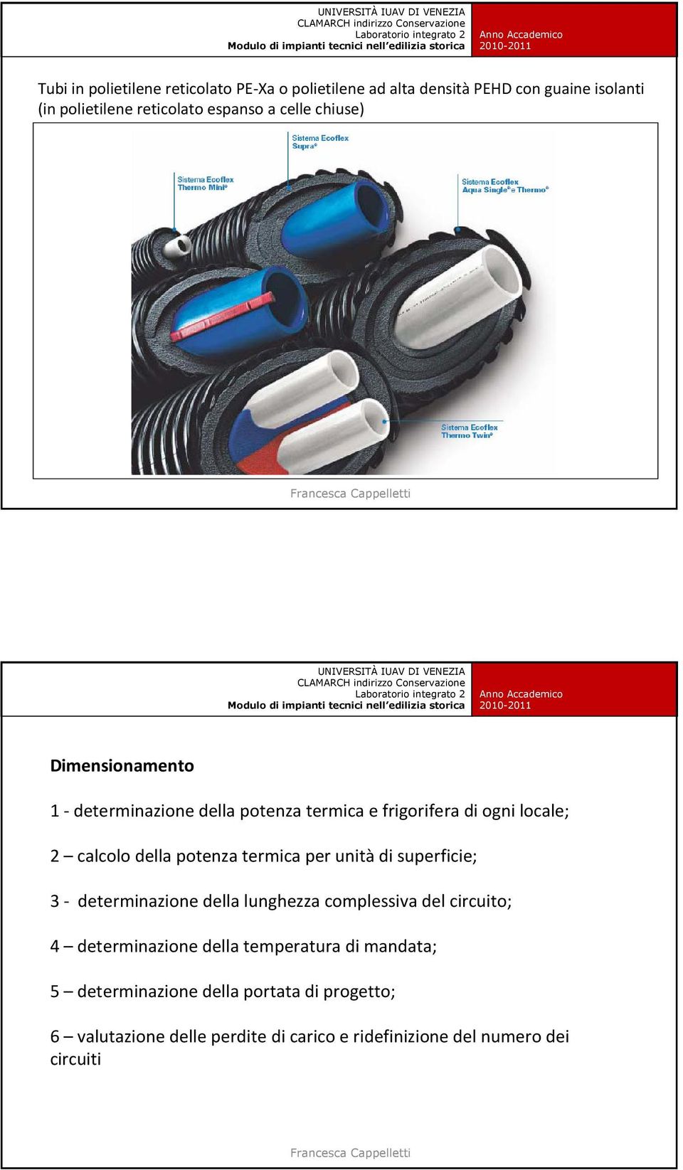 termica per unità di superficie; 3 - determinazione della lunghezza complessiva del circuito; 4 determinazione della temperatura