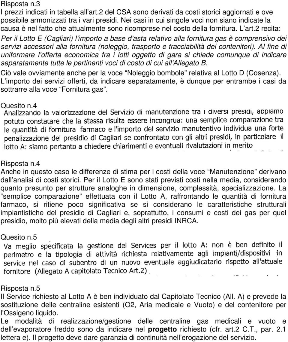 2 recita: Per il Lotto E (Cagliari) l importo a base d asta relativo alla fornitura gas è comprensivo dei servizi accessori alla fornitura (noleggio, trasporto e tracciabilità dei contenitori).