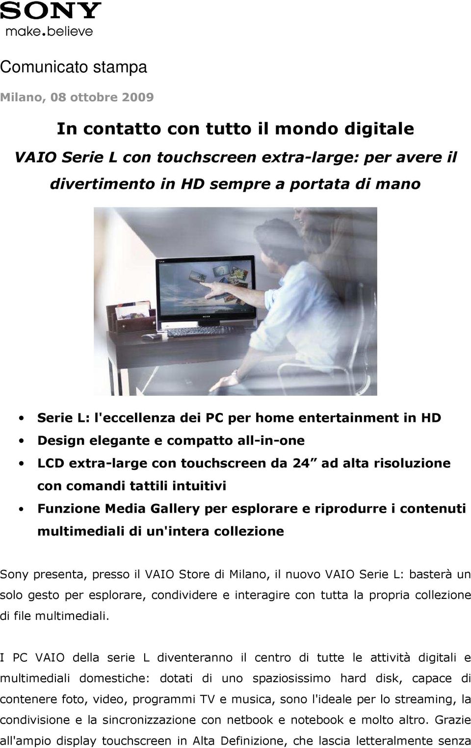per esplorare e riprodurre i contenuti multimediali di un'intera collezione Sony presenta, presso il VAIO Store di Milano, il nuovo VAIO Serie L: basterà un solo gesto per esplorare, condividere e