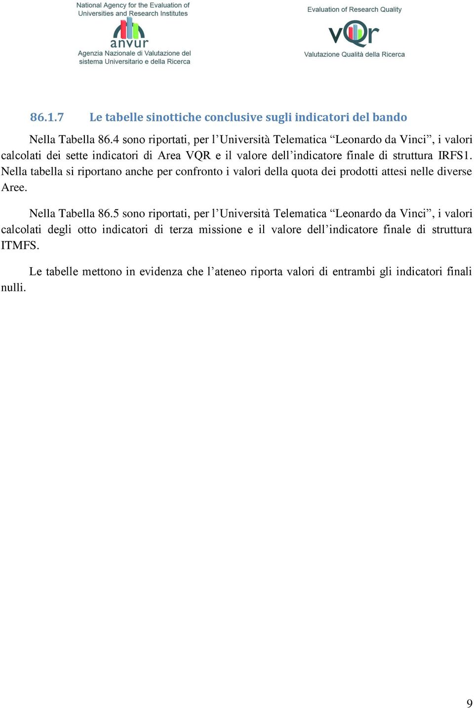 IRFS1. Nella tabella si riportano anche per confronto i valori della quota dei prodotti attesi nelle diverse Aree. Nella Tabella 86.