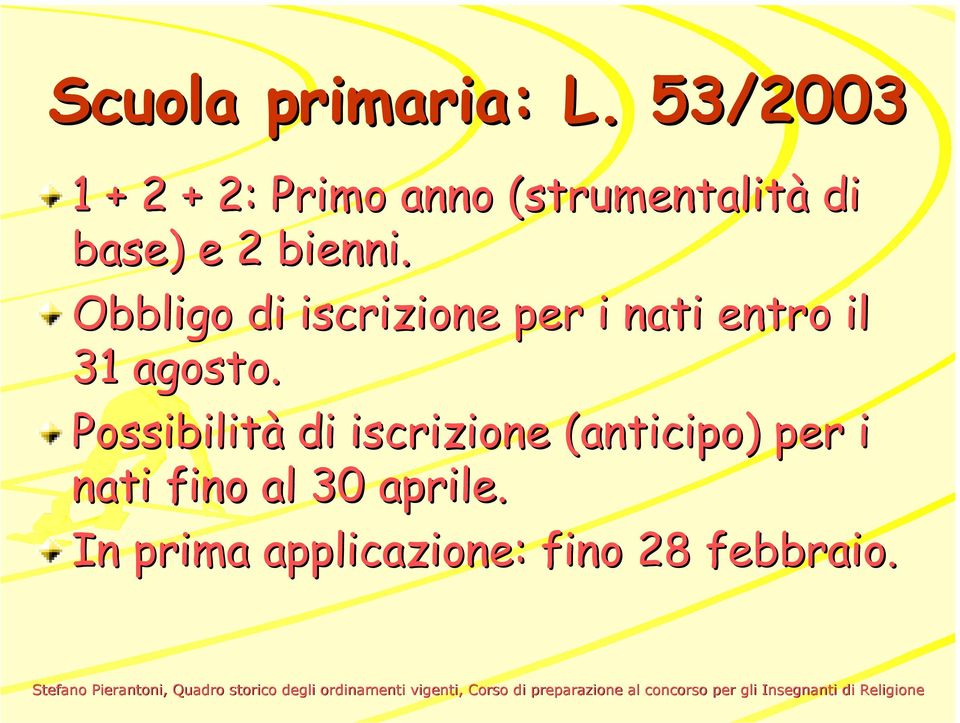 bienni. Obbligo di iscrizione per i nati entro il 31 agosto.