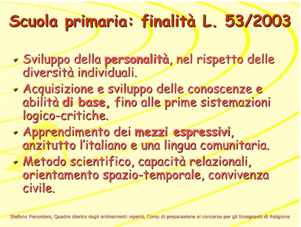 Acquisizione e sviluppo delle conoscenze e abilità di base, fino alle prime sistemazioni