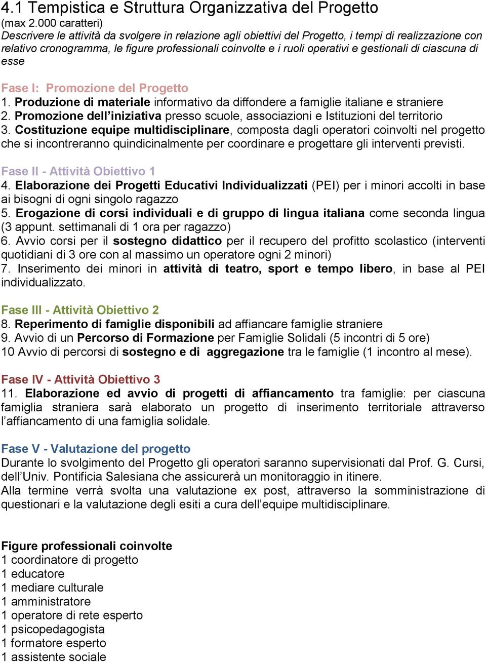 gestionali di ciascuna di esse Fase I: Promozione del Progetto 1. Produzione di materiale informativo da diffondere a famiglie italiane e straniere 2.