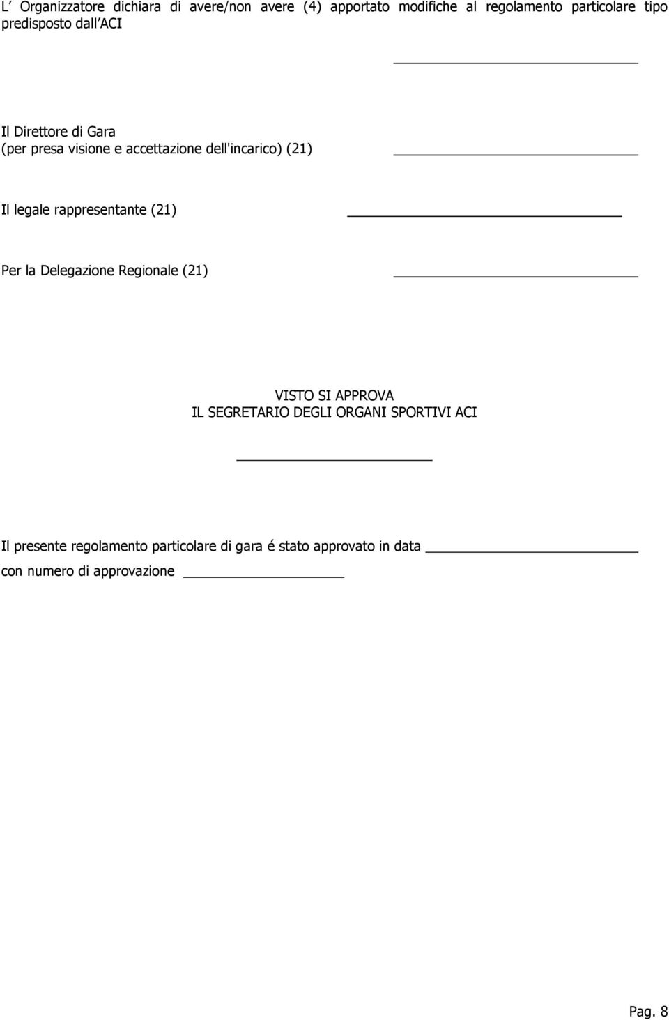 legale rappresentante (21) Per la Delegazione Regionale (21) VISTO SI APPROVA IL SEGRETARIO DEGLI ORGANI