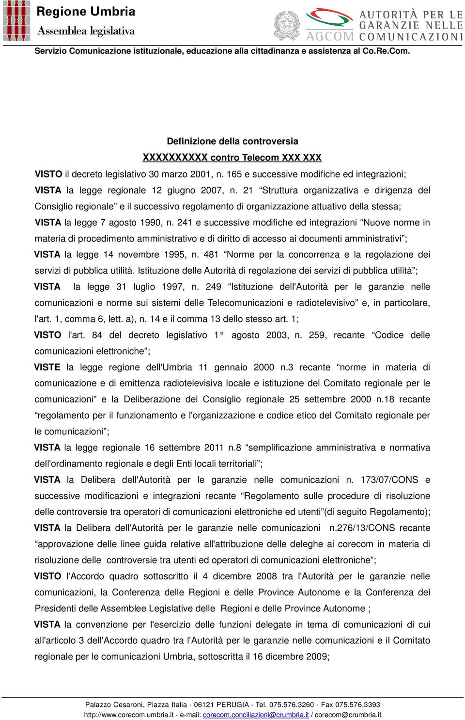 241 e successive modifiche ed integrazioni Nuove norme in materia di procedimento amministrativo e di diritto di accesso ai documenti amministrativi ; VISTA la legge 14 novembre 1995, n.