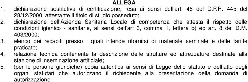 elenco dei recapiti presso i quali intende rifornirsi di materiale seminale e delle tariffe praticate; 4.