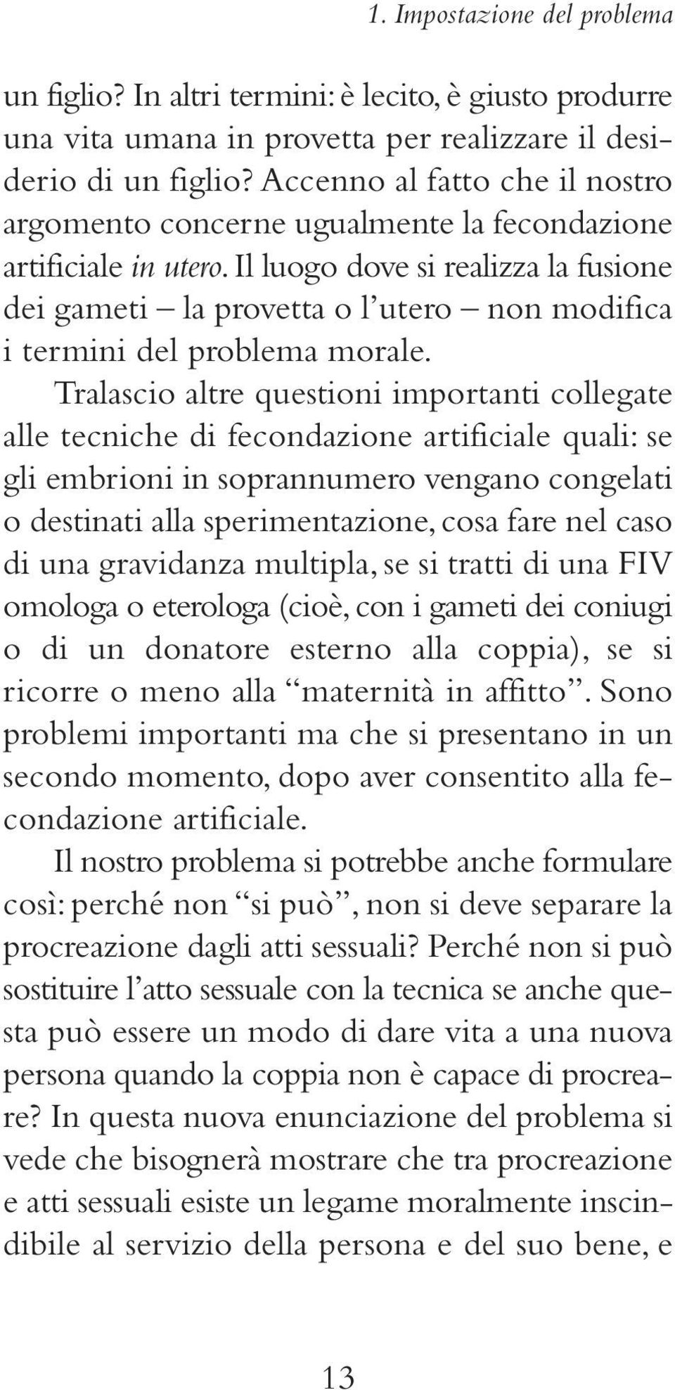 Il luogo dove si realizza la fusione dei gameti la provetta o l utero non modifica i termini del problema morale.