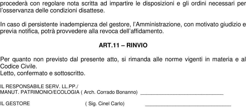 dell affidamento. ART.11 RINVIO Per quanto non previsto dal presente atto, si rimanda alle norme vigenti in materia e al Codice Civile.