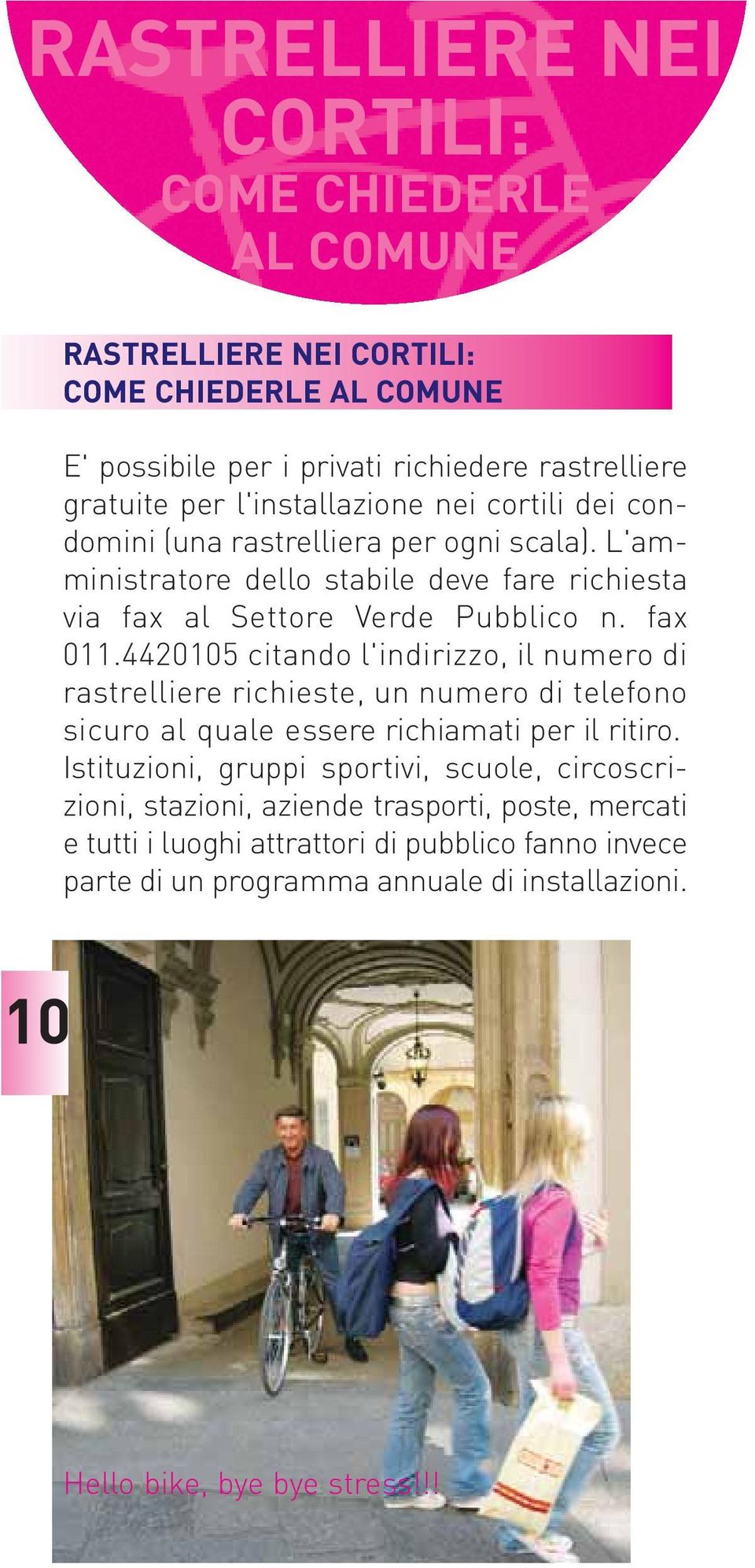 4420105 citando l'indirizzo, il numero di rastrelliere richieste, un numero di telefono sicuro al quale essere richiamati per il ritiro.