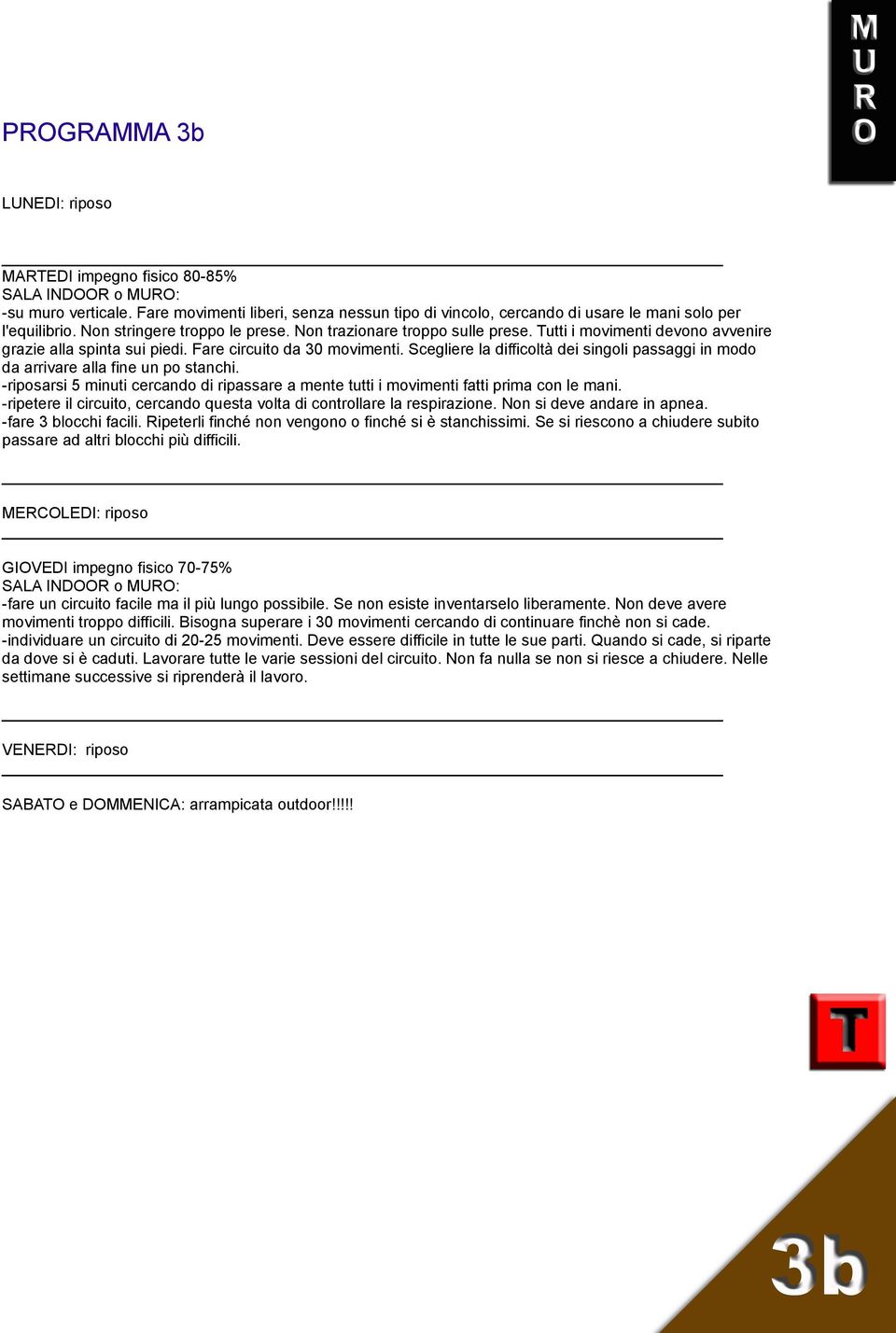 Scegliere la difficoltà dei singoli passaggi in modo da arrivare alla fine un po stanchi. -riposarsi 5 minuti cercando di ripassare a mente tutti i movimenti fatti prima con le mani.