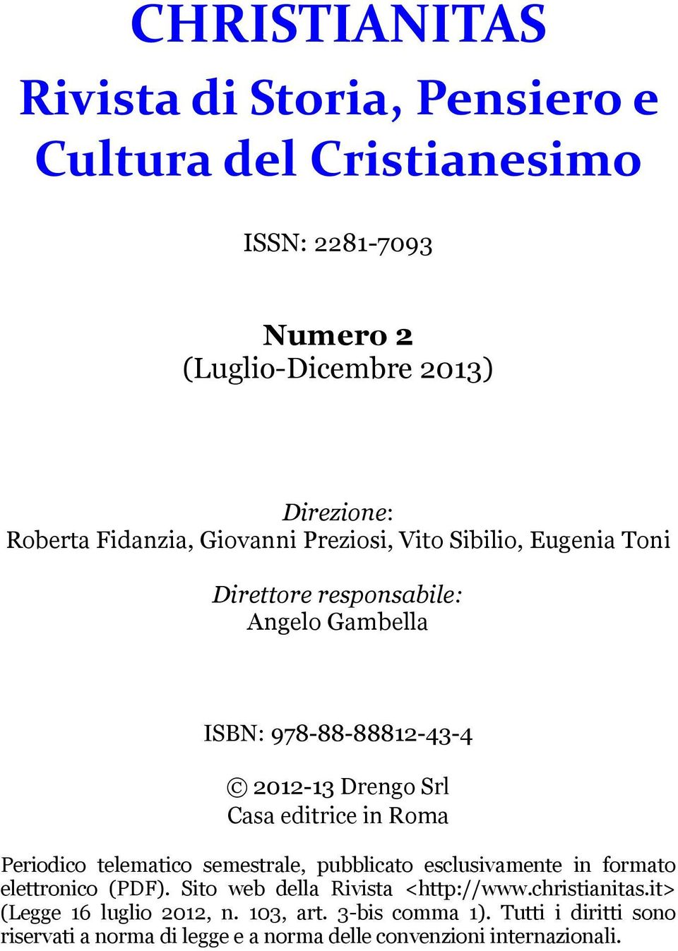 editrice in Roma Periodico telematico semestrale, pubblicato esclusivamente in formato elettronico (PDF). Sito web della Rivista <http://www.