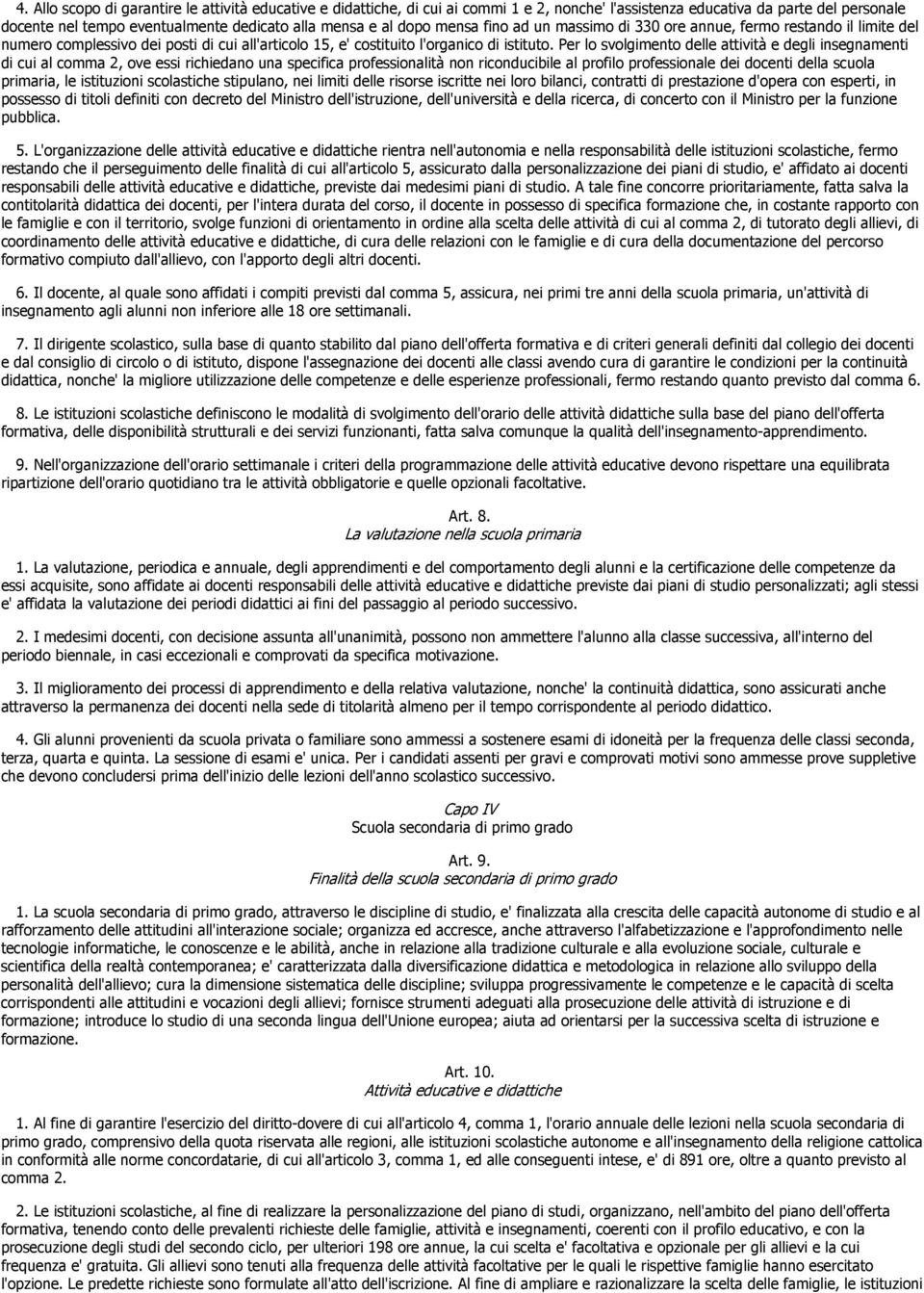 Per lo svolgimento delle attività e degli insegnamenti di cui al comma 2, ove essi richiedano una specifica professionalità non riconducibile al profilo professionale dei docenti della scuola