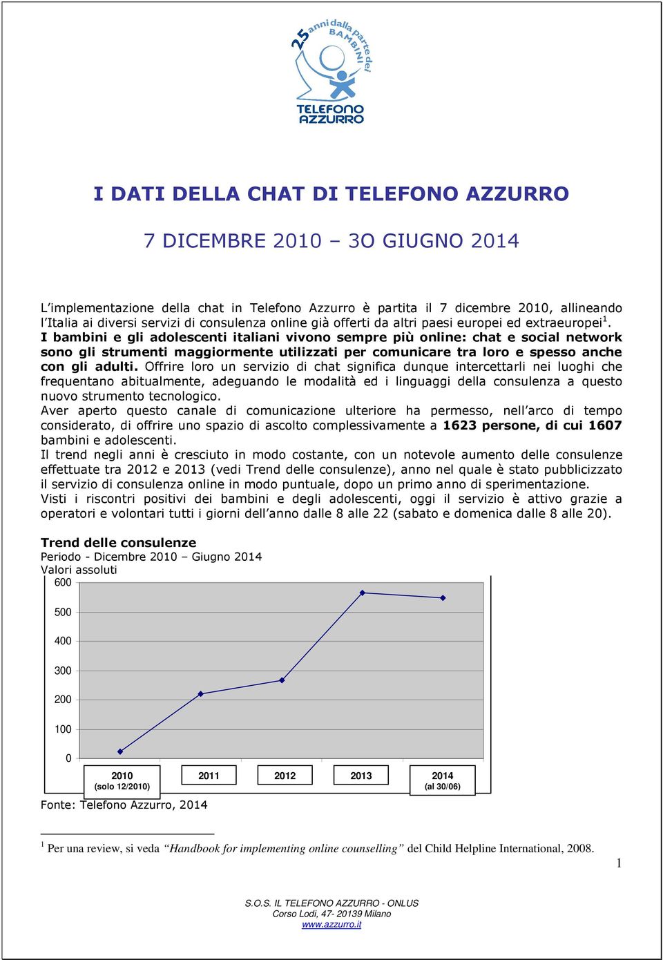 I bambini e gli adolescenti italiani vivono sempre più online: chat e social network sono gli strumenti maggiormente utilizzati per comunicare tra loro e spesso anche con gli adulti.