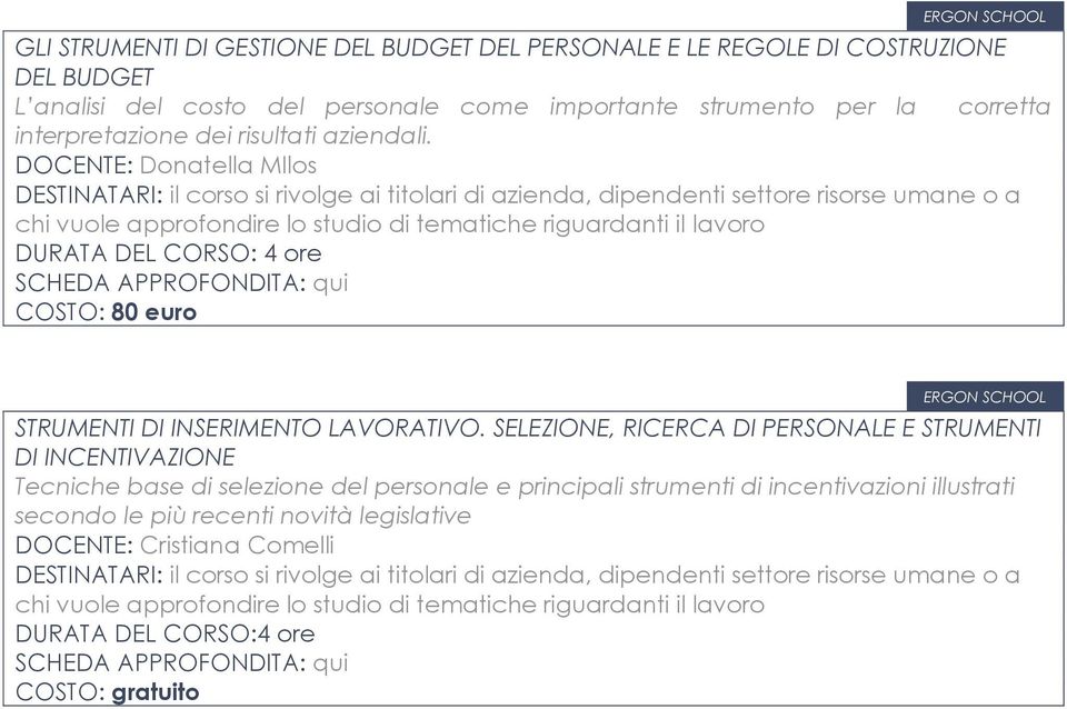 DOCENTE: Donatella MIlos chi vuole approfondire lo studio di tematiche COSTO: 80 euro ERGON SCHOOL STRUMENTI DI INSERIMENTO LAVORATIVO.