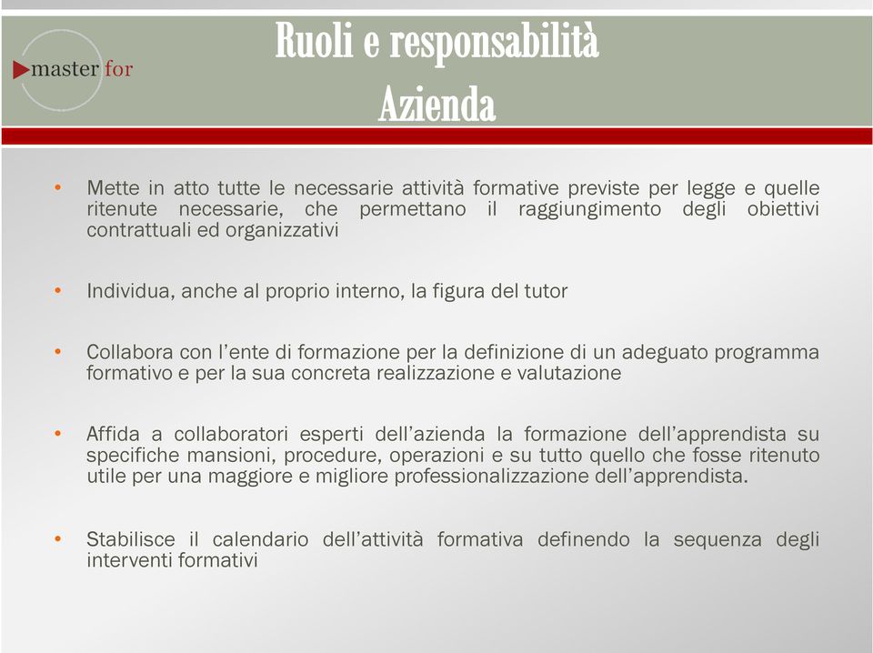 cncreta realizzazine e valutazine Affida a cllabratri esperti dell azienda la frmazine dell apprendista su specifiche mansini, prcedure, perazini e su tutt quell