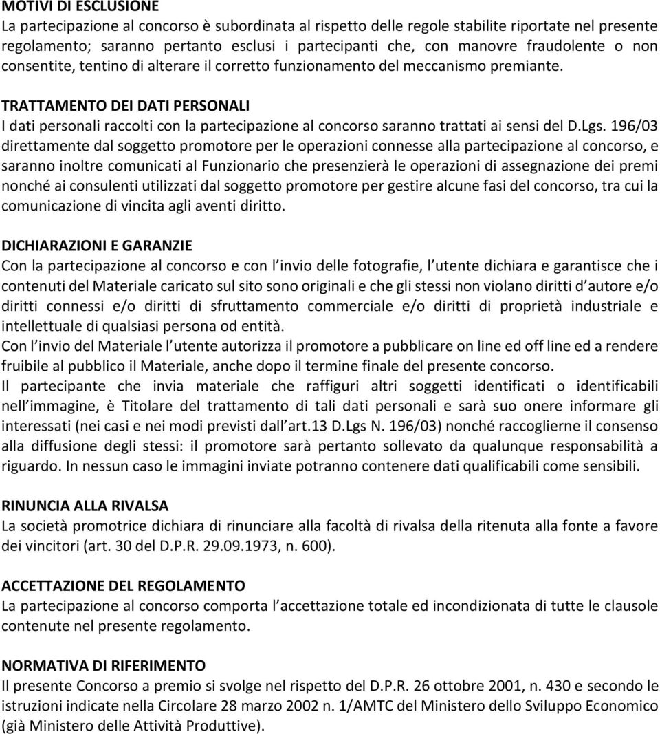 TRATTAMENTO DEI DATI PERSONALI I dati personali raccolti con la partecipazione al concorso saranno trattati ai sensi del D.Lgs.