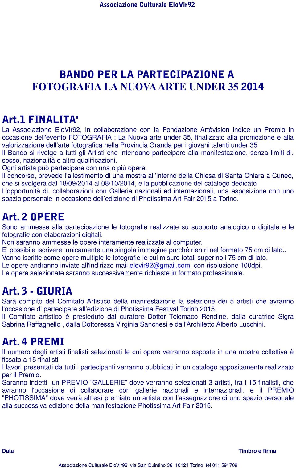 valorizzazione dell arte fotografica nella Provincia Granda per i giovani talenti under 35 Il Bando si rivolge a tutti gli Artisti che intendano partecipare alla manifestazione, senza limiti di,