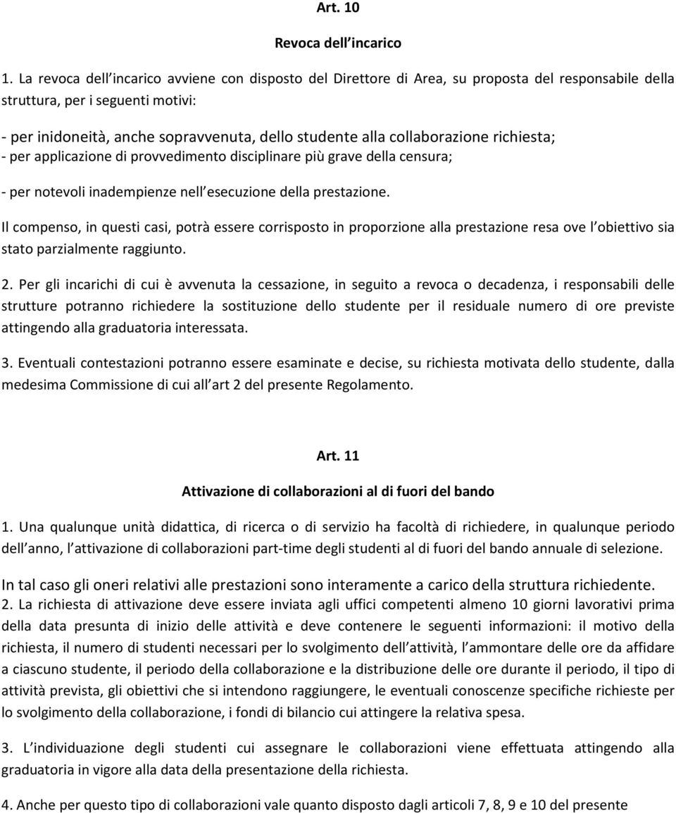 collaborazione richiesta; - per applicazione di provvedimento disciplinare più grave della censura; - per notevoli inadempienze nell esecuzione della prestazione.