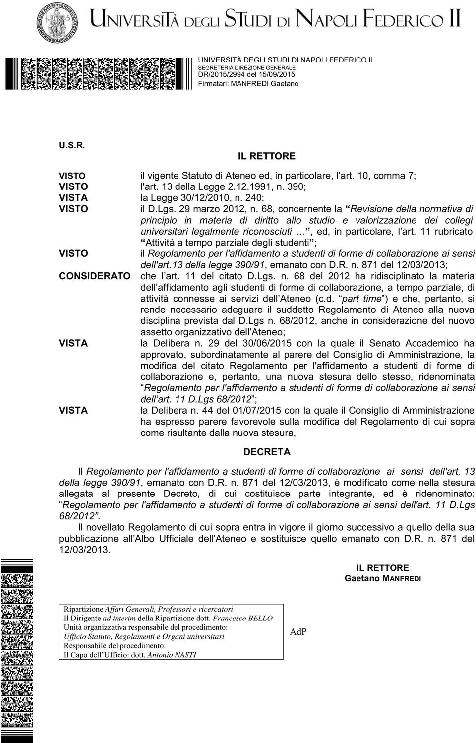 68, concernente la Revisione della normativa di principio in materia di diritto allo studio e valorizzazione dei collegi universitari legalmente riconosciuti, ed, in particolare, l art.