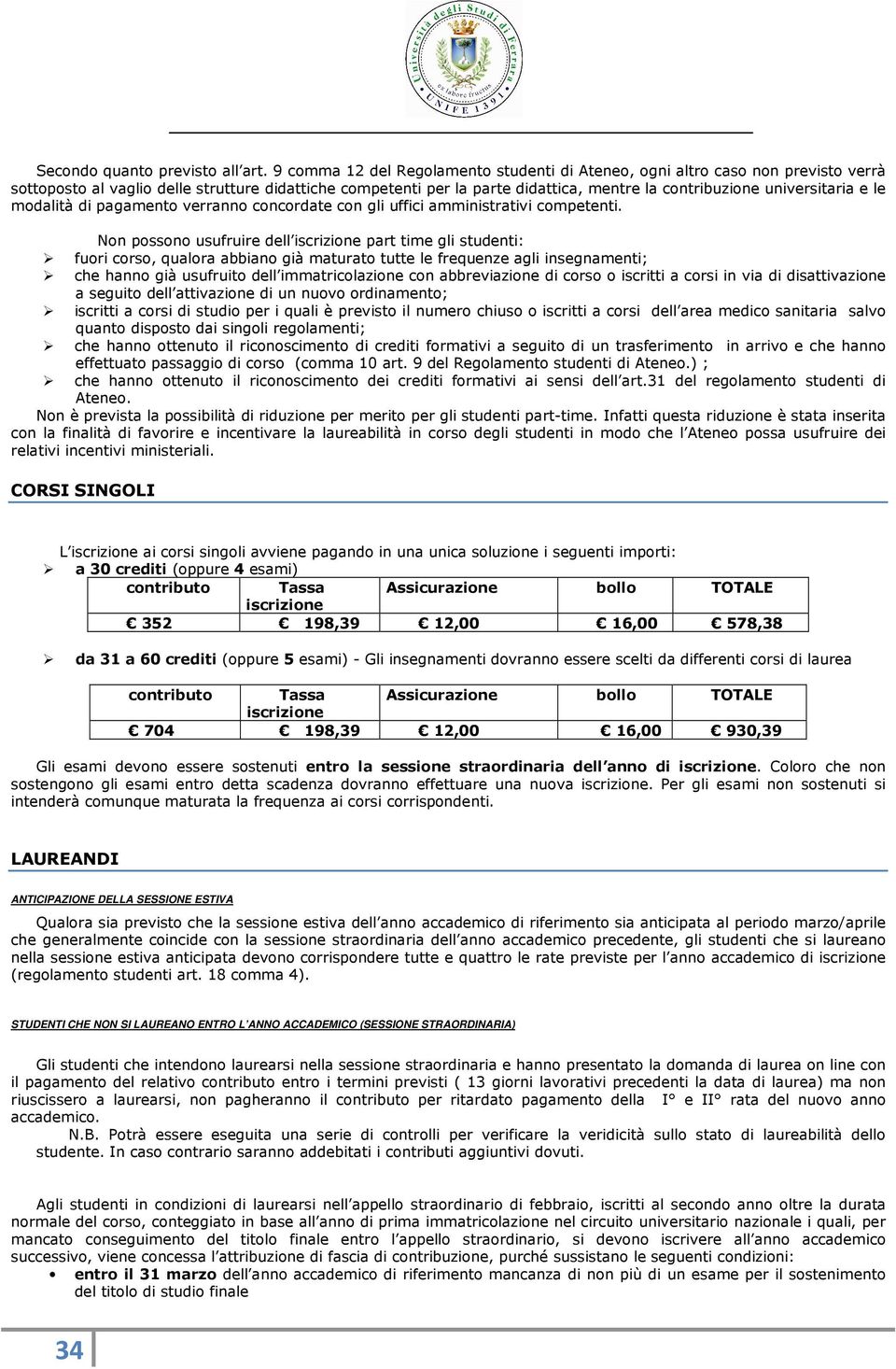 universitaria e le modalità di pagamento verranno concordate con gli uffici amministrativi competenti.