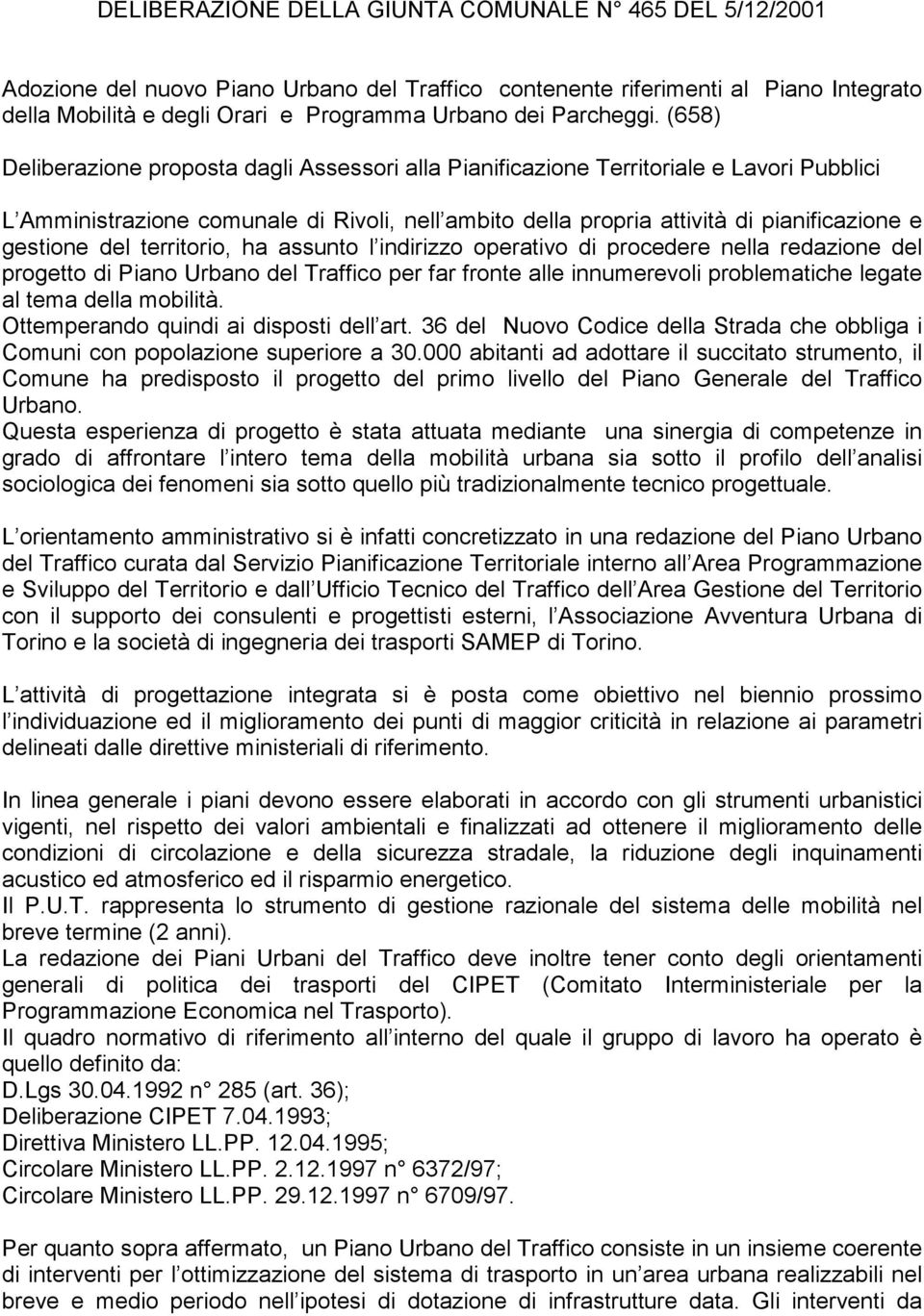 (658) Deliberazione proposta dagli Assessori alla Pianificazione Territoriale e Lavori Pubblici L Amministrazione comunale di Rivoli, nell ambito della propria attività di pianificazione e gestione