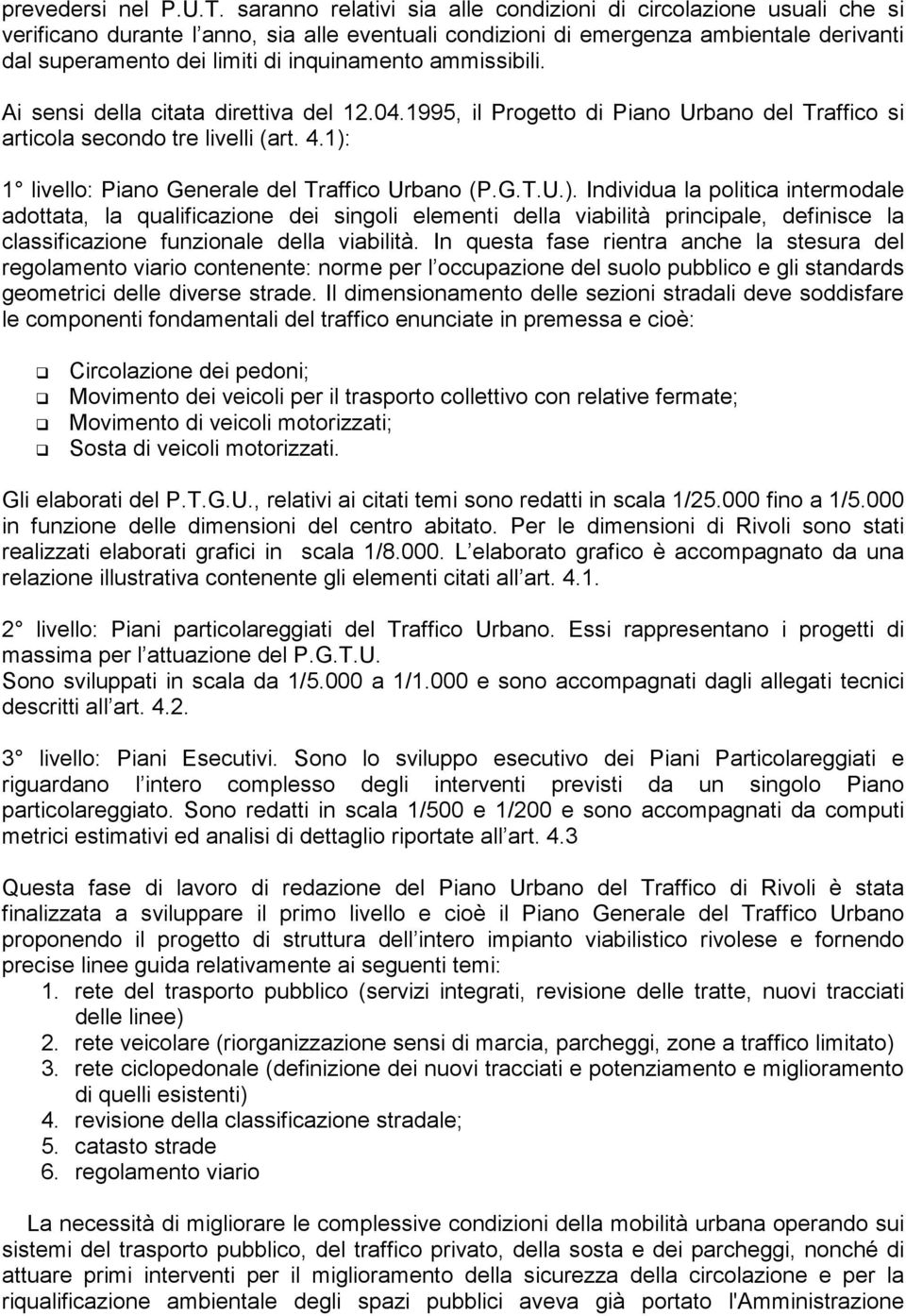 inquinamento ammissibili. Ai sensi della citata direttiva del 12.04.1995, il Progetto di Piano Urbano del Traffico si articola secondo tre livelli (art. 4.