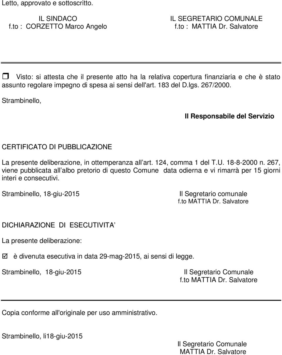 Strambinello, Il Responsabile del Servizio CERTIFICATO DI PUBBLICAZIONE La presente deliberazione, in ottemperanza all art. 124, comma 1 del T.U. 18-8-2000 n.