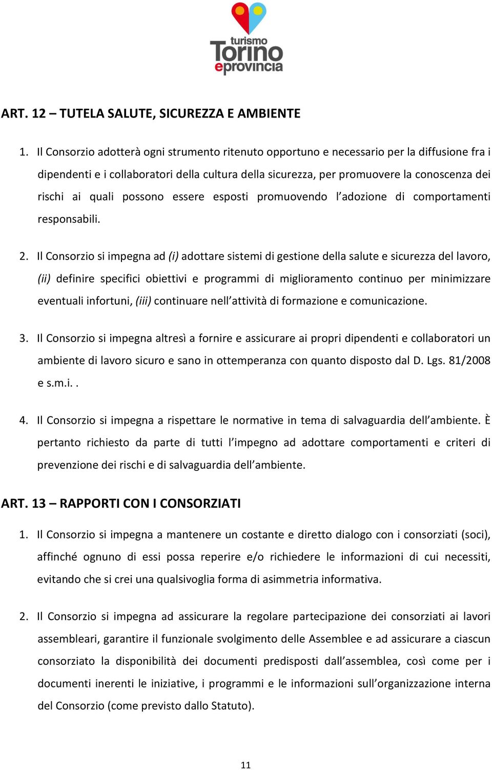 quali possono essere esposti promuovendo l adozione di comportamenti responsabili. 2.