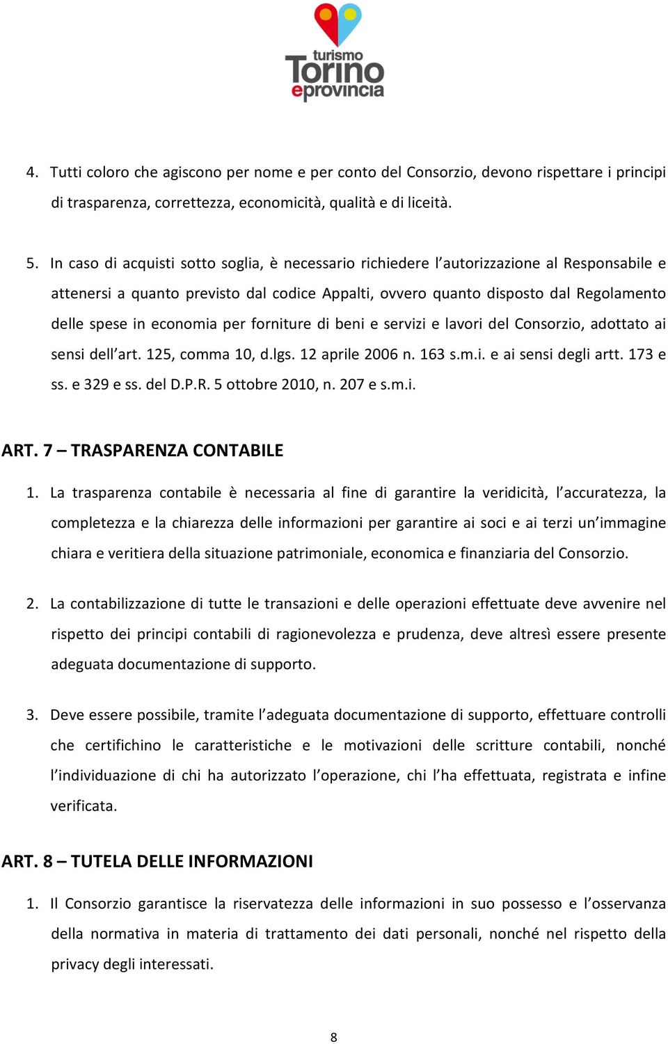 economia per forniture di beni e servizi e lavori del Consorzio, adottato ai sensi dell art. 125, comma 10, d.lgs. 12 aprile 2006 n. 163 s.m.i. e ai sensi degli artt. 173 e ss. e 329 e ss. del D.P.R.