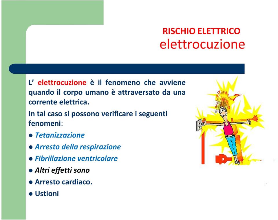 In tal caso si possono verificare i seguenti fenomeni: Tetanizzazione