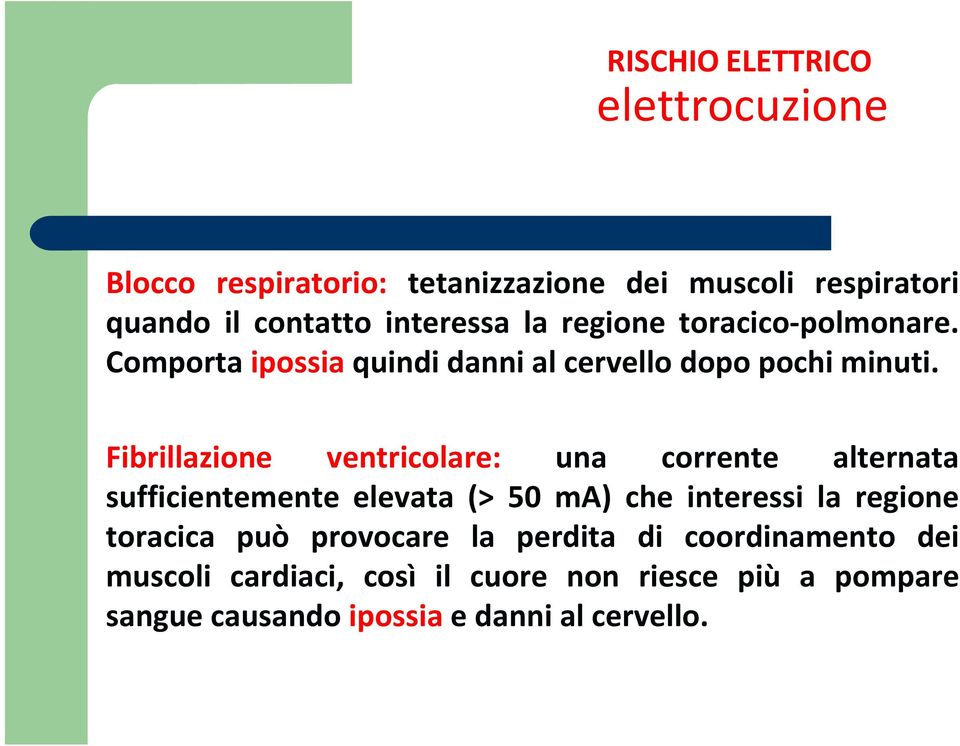 Fibrillazione ventricolare: una corrente alternata sufficientemente elevata (> 50 ma) che interessi la regione toracica