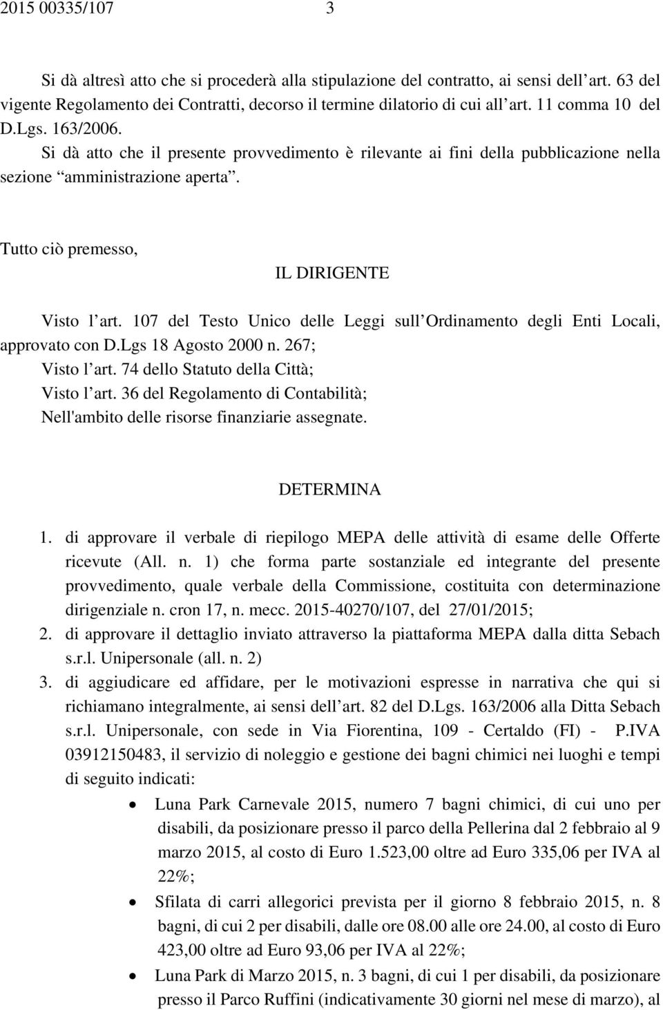 107 del Testo Unico delle Leggi sull Ordinamento degli Enti Locali, approvato con D.Lgs 18 Agosto 2000 n. 267; Visto l art. 74 dello Statuto della Città; Visto l art.