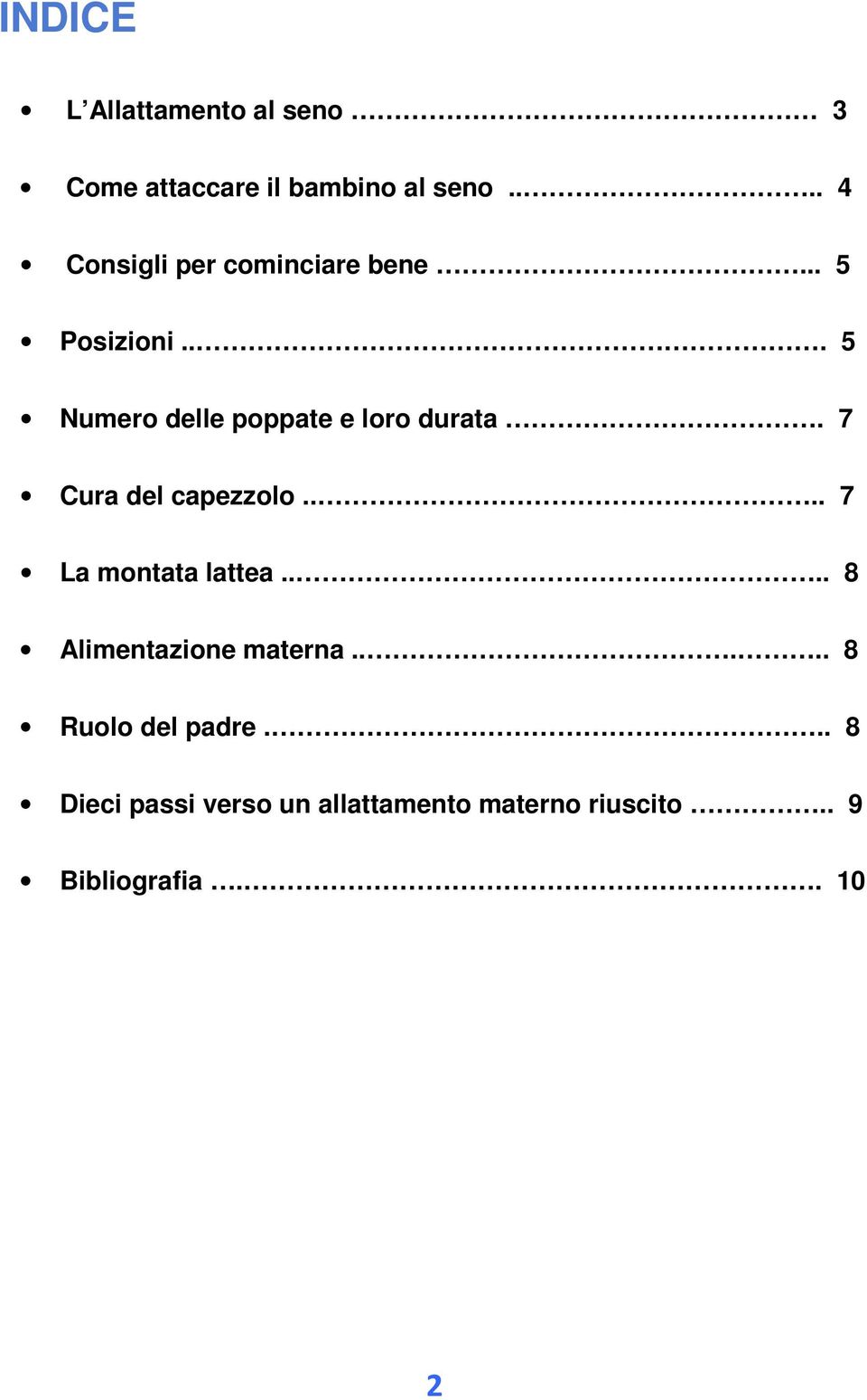 .. 5 Numero delle poppate e loro durata. 7 Cura del capezzolo.... 7 La montata lattea.