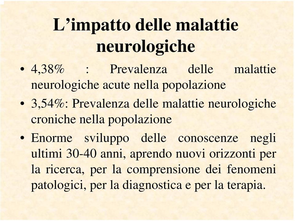 Enorme sviluppo delle conoscenze negli ultimi 30-40 anni, aprendo nuovi orizzonti per la